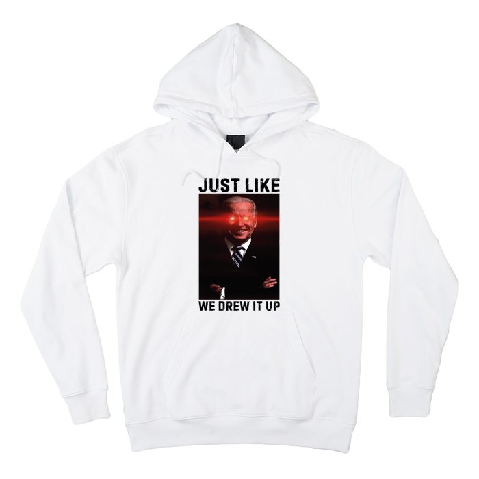 Just Like We Drew It Up Funny Sarcastic Joe Biden Hoodie