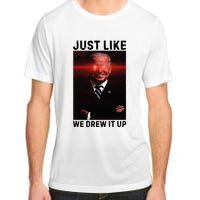 Just Like We Drew It Up Funny Sarcastic Joe Biden Adult ChromaSoft Performance T-Shirt