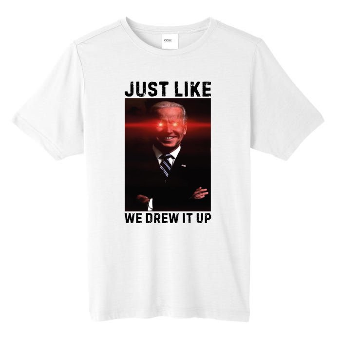 Just Like We Drew It Up Funny Sarcastic Joe Biden Tall Fusion ChromaSoft Performance T-Shirt