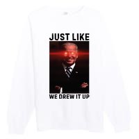 Just Like We Drew It Up Funny Sarcastic Joe Biden Premium Crewneck Sweatshirt