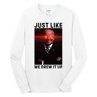 Just Like We Drew It Up Funny Sarcastic Joe Biden Tall Long Sleeve T-Shirt