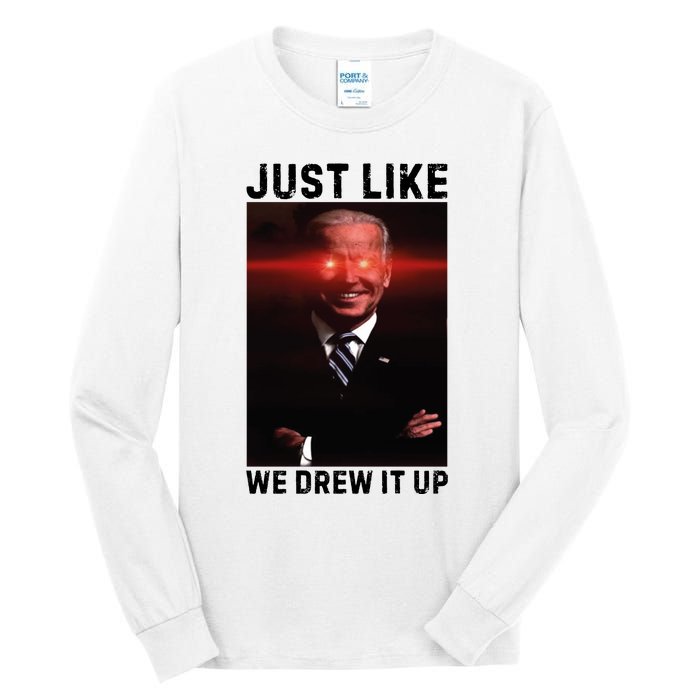 Just Like We Drew It Up Funny Sarcastic Joe Biden Tall Long Sleeve T-Shirt