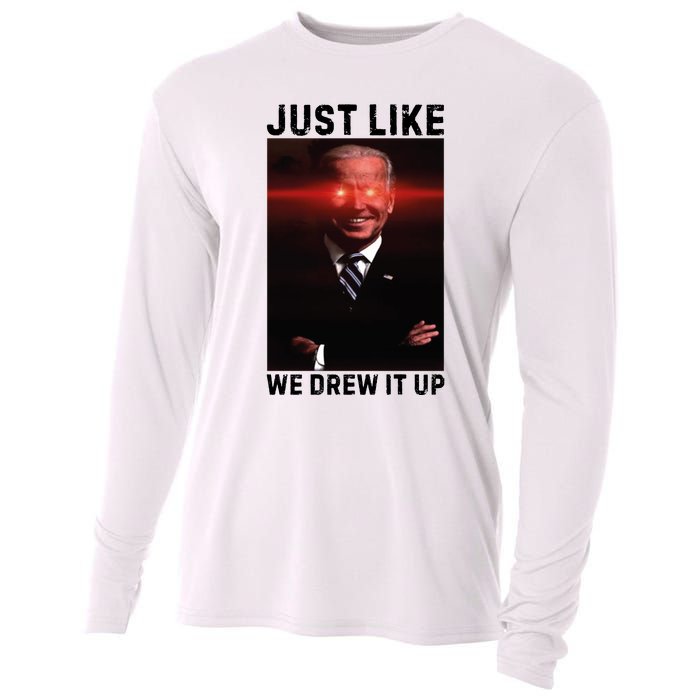 Just Like We Drew It Up Funny Sarcastic Joe Biden Cooling Performance Long Sleeve Crew