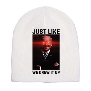 Just Like We Drew It Up Funny Sarcastic Joe Biden Short Acrylic Beanie