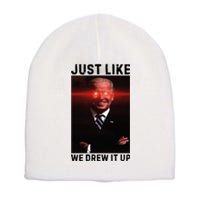 Just Like We Drew It Up Funny Sarcastic Joe Biden Short Acrylic Beanie