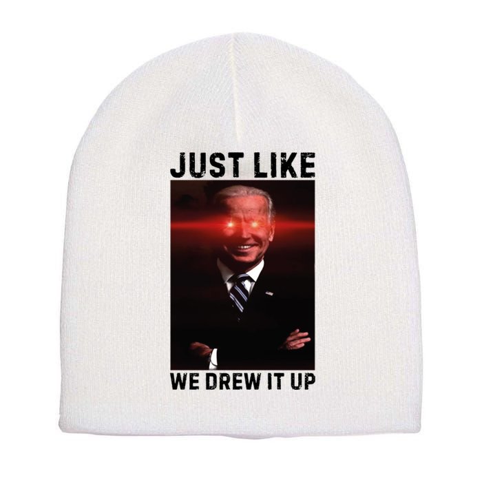 Just Like We Drew It Up Funny Sarcastic Joe Biden Short Acrylic Beanie