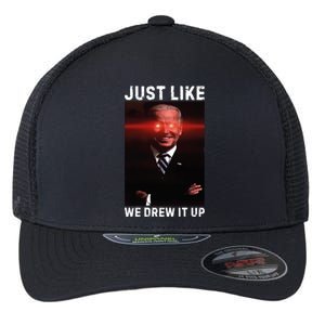 Just Like We Drew It Up Funny Sarcastic Joe Biden Flexfit Unipanel Trucker Cap