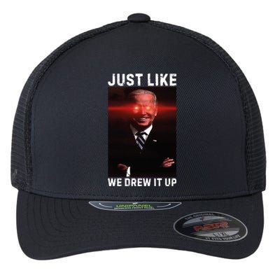 Just Like We Drew It Up Funny Sarcastic Joe Biden Flexfit Unipanel Trucker Cap