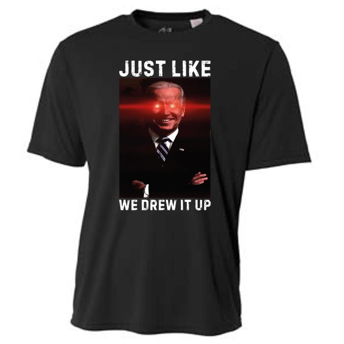 Just Like We Drew It Up Funny Sarcastic Joe Biden Cooling Performance Crew T-Shirt