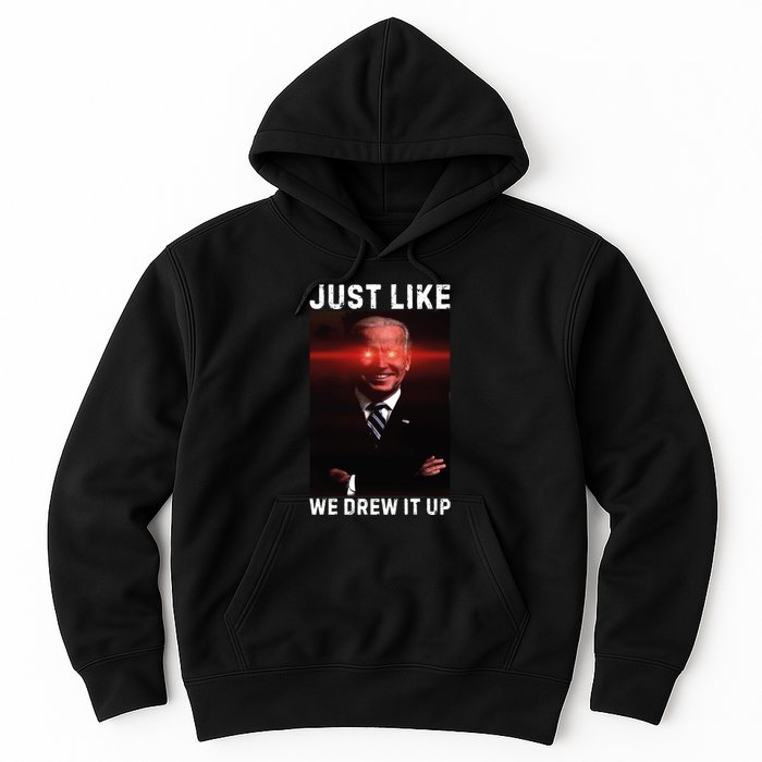 Just Like We Drew It Up Funny Sarcastic Joe Biden Hoodie