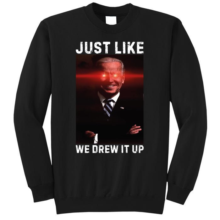 Just Like We Drew It Up Funny Sarcastic Joe Biden Sweatshirt