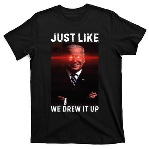 Just Like We Drew It Up Funny Sarcastic Joe Biden T-Shirt