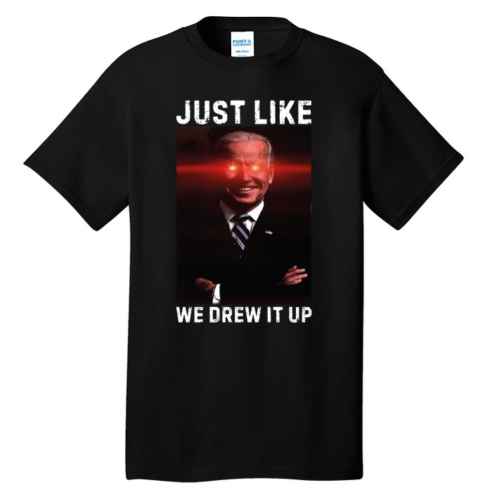 Just Like We Drew It Up Funny Sarcastic Joe Biden Tall T-Shirt