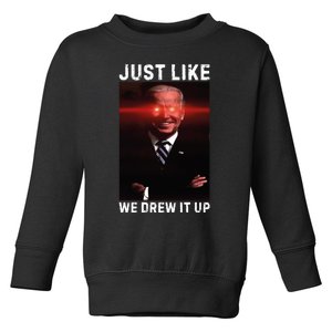 Just Like We Drew It Up Funny Sarcastic Joe Biden Toddler Sweatshirt