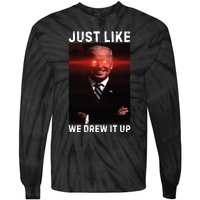 Just Like We Drew It Up Funny Sarcastic Joe Biden Tie-Dye Long Sleeve Shirt