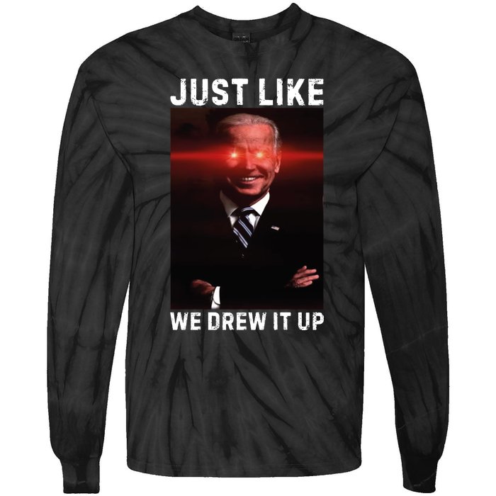 Just Like We Drew It Up Funny Sarcastic Joe Biden Tie-Dye Long Sleeve Shirt