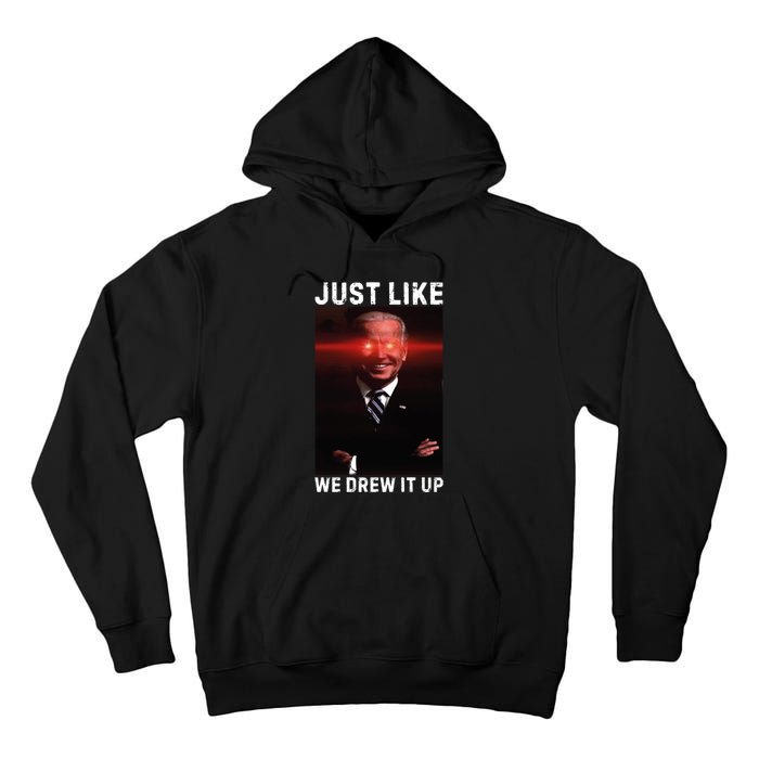 Just Like We Drew It Up Funny Sarcastic Joe Biden Tall Hoodie