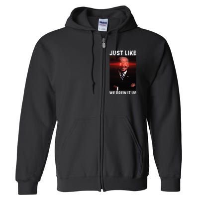 Just Like We Drew It Up Funny Sarcastic Joe Biden Full Zip Hoodie