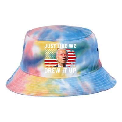 Just Like We Drew It Up Funny Sarcastic Joe Biden Tie Dye Newport Bucket Hat