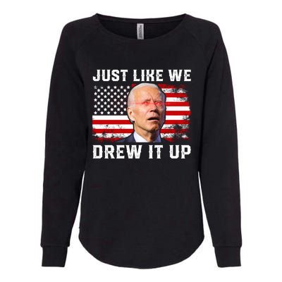 Just Like We Drew It Up Funny Sarcastic Joe Biden Womens California Wash Sweatshirt