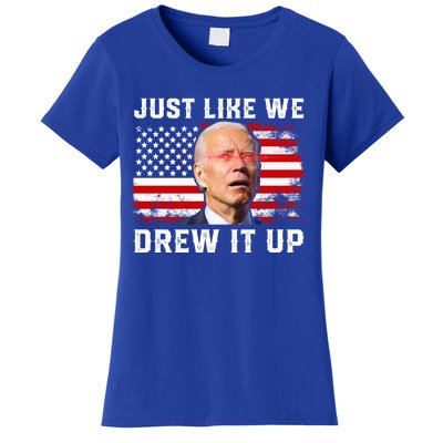 Just Like We Drew It Up Funny Sarcastic Joe Biden Women's T-Shirt