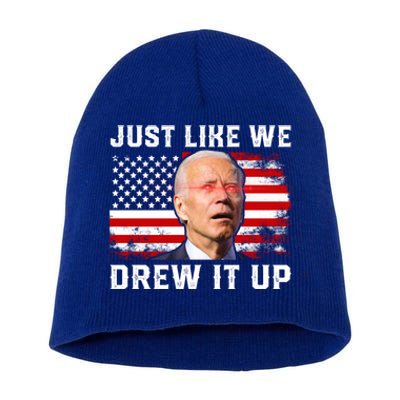 Just Like We Drew It Up Funny Sarcastic Joe Biden Short Acrylic Beanie