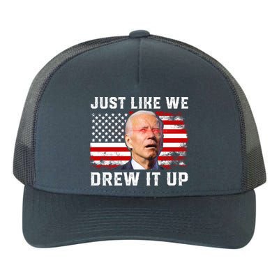 Just Like We Drew It Up Funny Sarcastic Joe Biden Yupoong Adult 5-Panel Trucker Hat