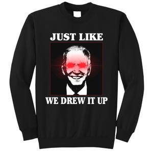 Just Like We Drew It Up Funny Sarcastic Joe Biden Sweatshirt