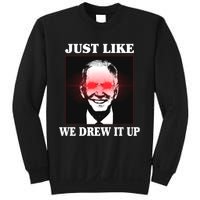 Just Like We Drew It Up Funny Sarcastic Joe Biden Sweatshirt