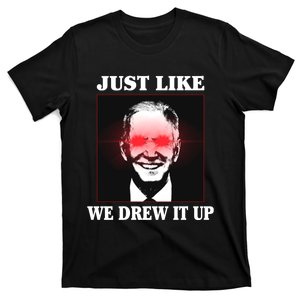 Just Like We Drew It Up Funny Sarcastic Joe Biden T-Shirt