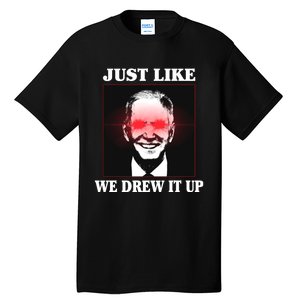 Just Like We Drew It Up Funny Sarcastic Joe Biden Tall T-Shirt