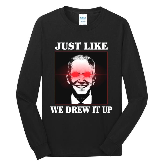 Just Like We Drew It Up Funny Sarcastic Joe Biden Tall Long Sleeve T-Shirt