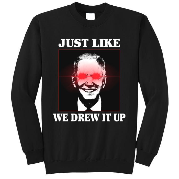 Just Like We Drew It Up Funny Sarcastic Joe Biden Tall Sweatshirt