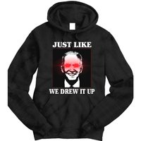 Just Like We Drew It Up Funny Sarcastic Joe Biden Tie Dye Hoodie