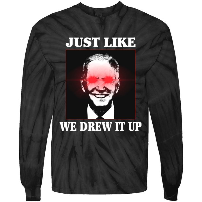 Just Like We Drew It Up Funny Sarcastic Joe Biden Tie-Dye Long Sleeve Shirt