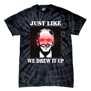 Just Like We Drew It Up Funny Sarcastic Joe Biden Tie-Dye T-Shirt