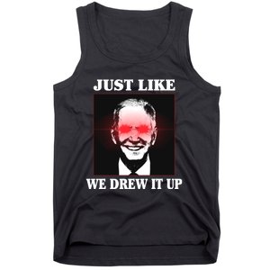 Just Like We Drew It Up Funny Sarcastic Joe Biden Tank Top