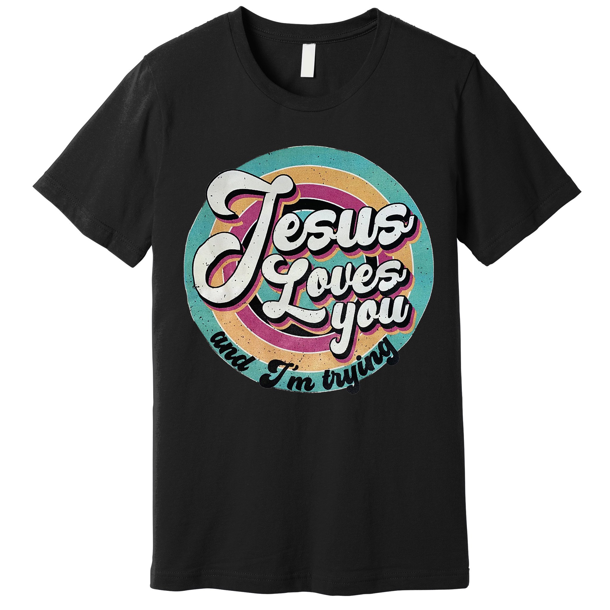 Jesus Loves You And Im Trying Premium T-Shirt