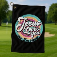 Jesus Loves You And Im Trying Golf Towel