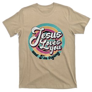 Jesus Loves You And Im Trying T-Shirt