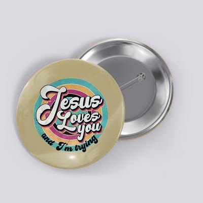 Jesus Loves You And Im Trying Button