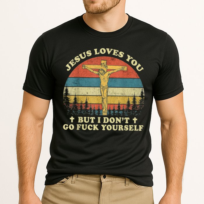 Jesus Loves You But I Don't Go Fuck Yourself Cooling Performance Crew T-Shirt