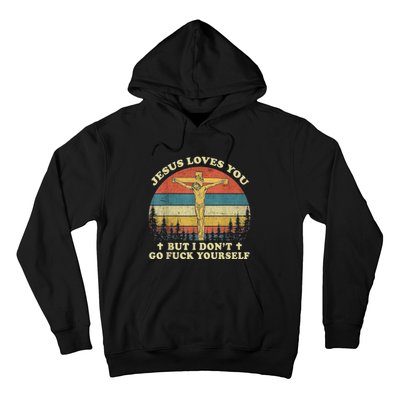 Jesus Loves You But I Don't Go Fuck Yourself Hoodie