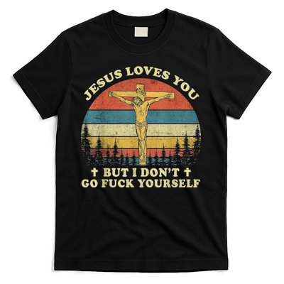 Jesus Loves You But I Don't Go Fuck Yourself T-Shirt