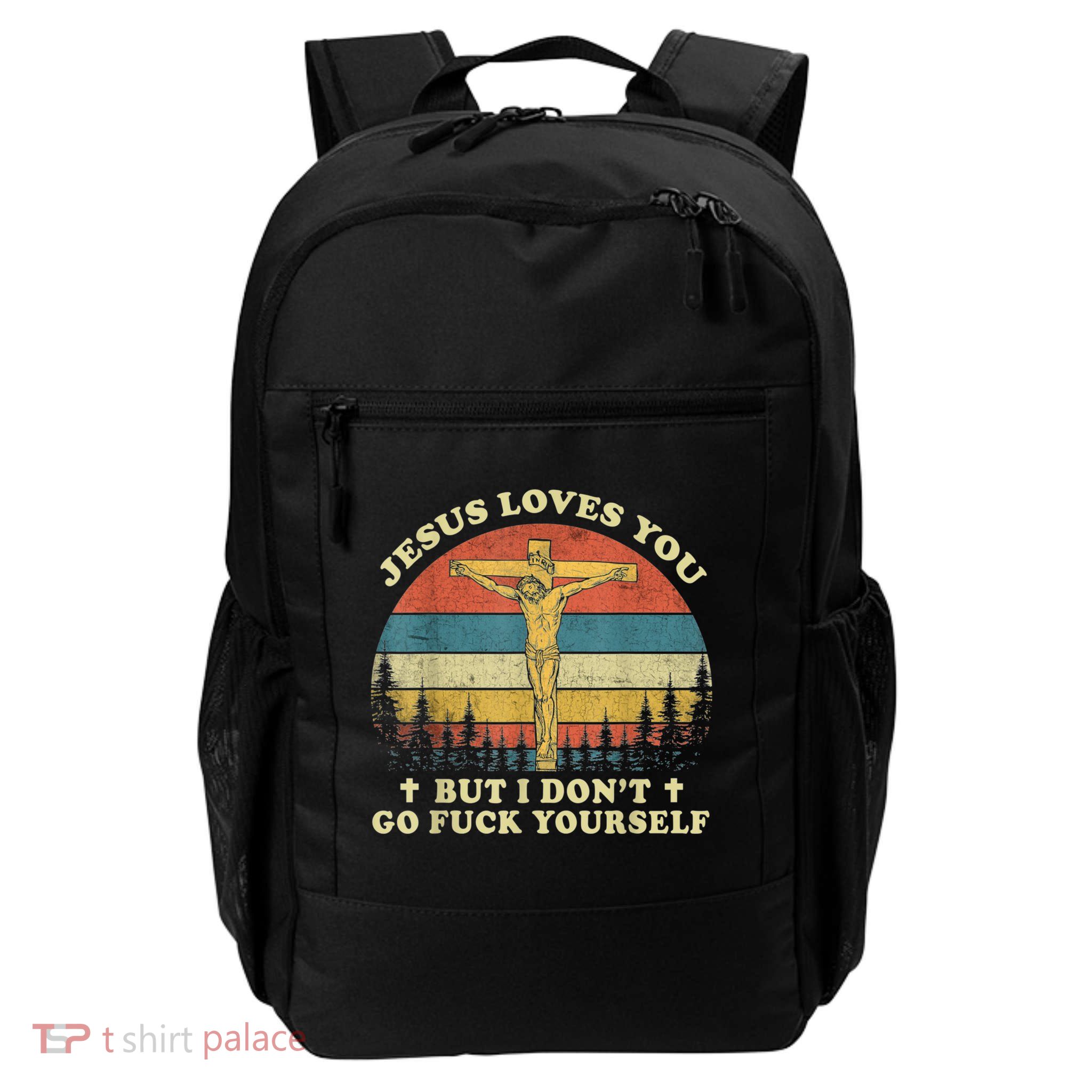 Jesus Loves You But I Don't Go Fuck Yourself Backpack