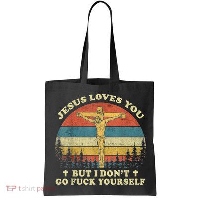 Jesus Loves You But I Don't Go Fuck Yourself Bag