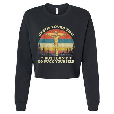 Jesus Loves You But I Don't Go Fuck Yourself Cropped Pullover Crew