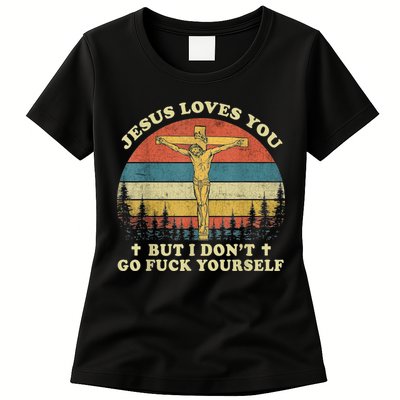 Jesus Loves You But I Don't Go Fuck Yourself Womens T-Shirt