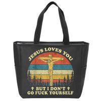 Jesus Loves You But I Don't Go Fuck Yourself Zip Tote Bag