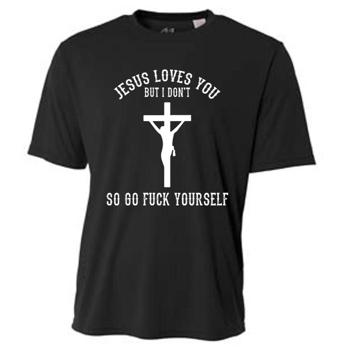 Jesus Loves You But I Don't Go Fuck Yourself Cooling Performance Crew T-Shirt